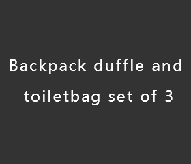 backpack duffle and toilet bag set of 3